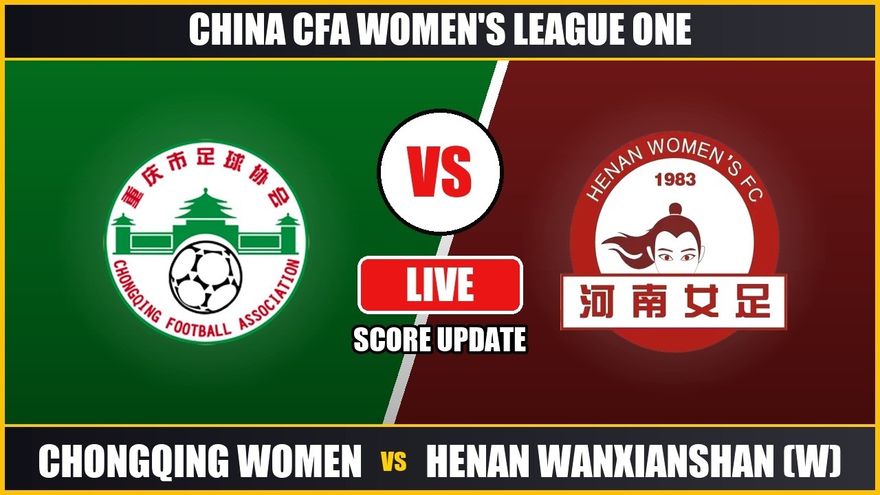 Chongqing Women vs Henan Wanxianshan (W) - CFA Women's League One - Live Score