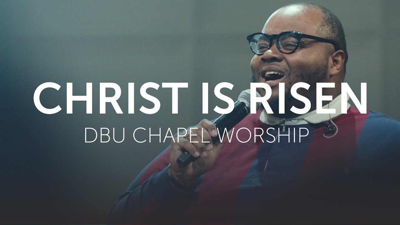 Christ is Risen | DBU Chapel Worship