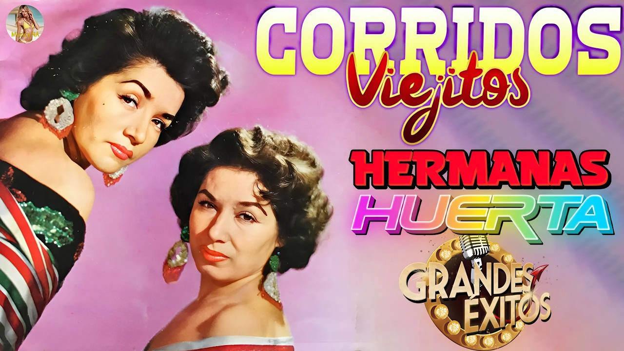 Las Hermanas Huerta 🇲🇽 Las Mejores Canciones de la Historia 🎼 Corridos y Rancheras Inolvidables