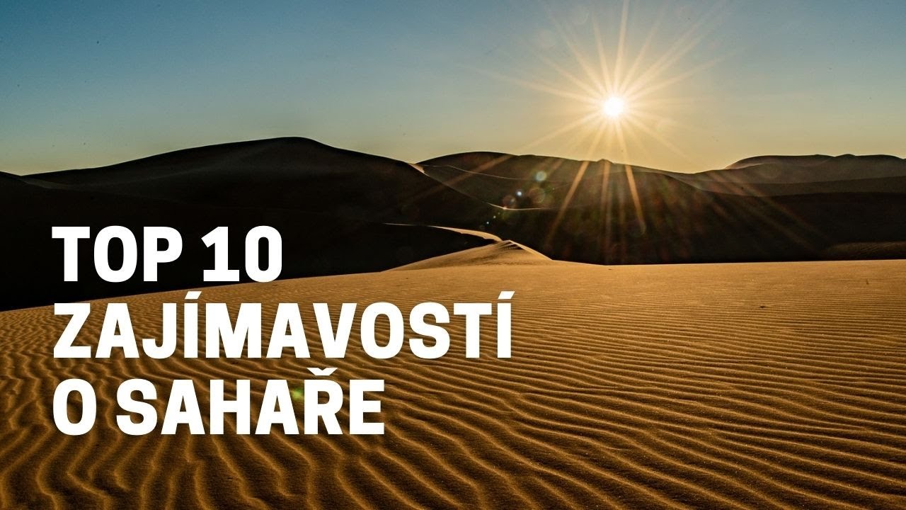 TOP 10 VĚCÍ, KTERÉ JSTE NEVĚDĚLI O SAHAŘE