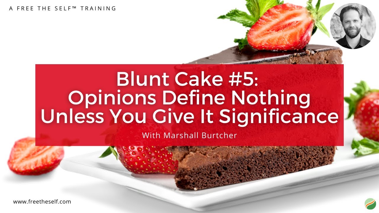 Blunt Cake #5: Opinions Define Nothing Unless You Give It Significance