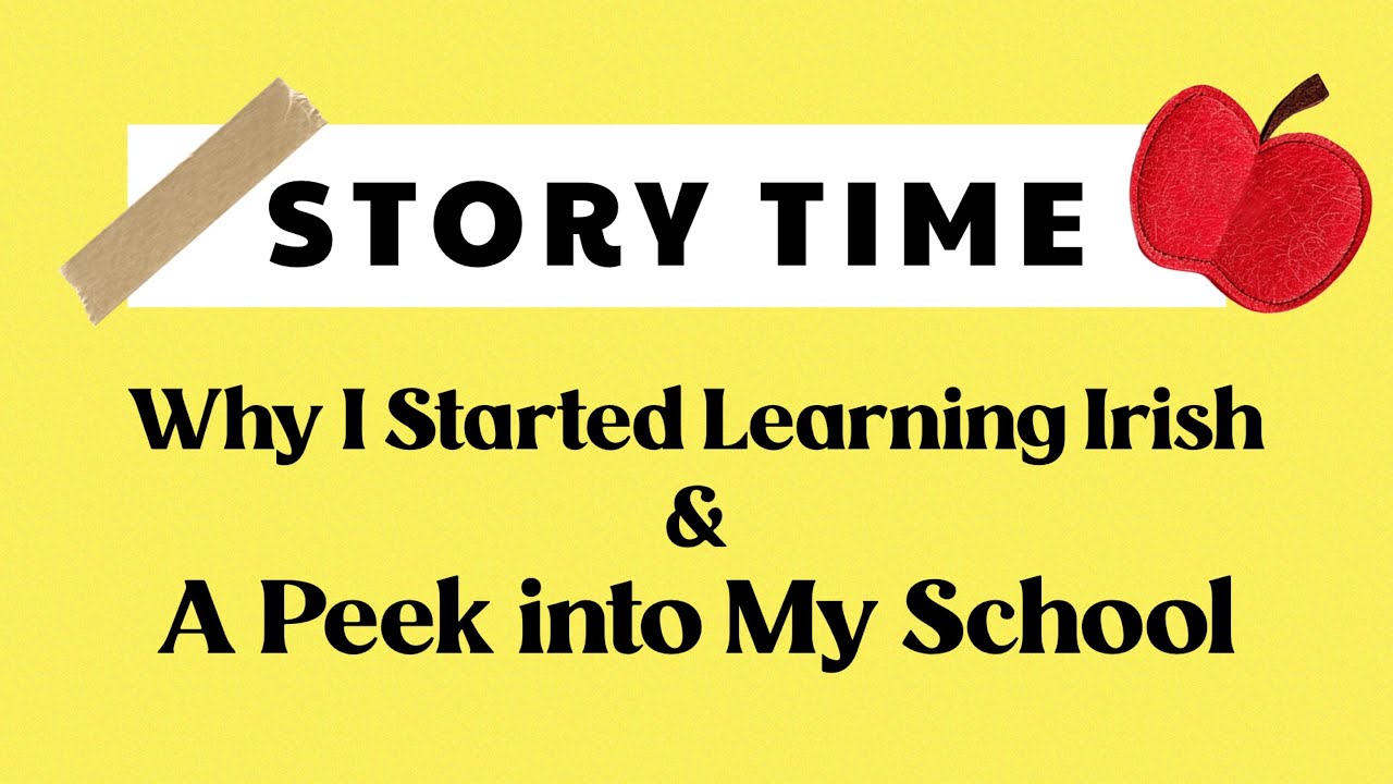 STORY TIME: Why I Started Learning Irish & A Peek into My School