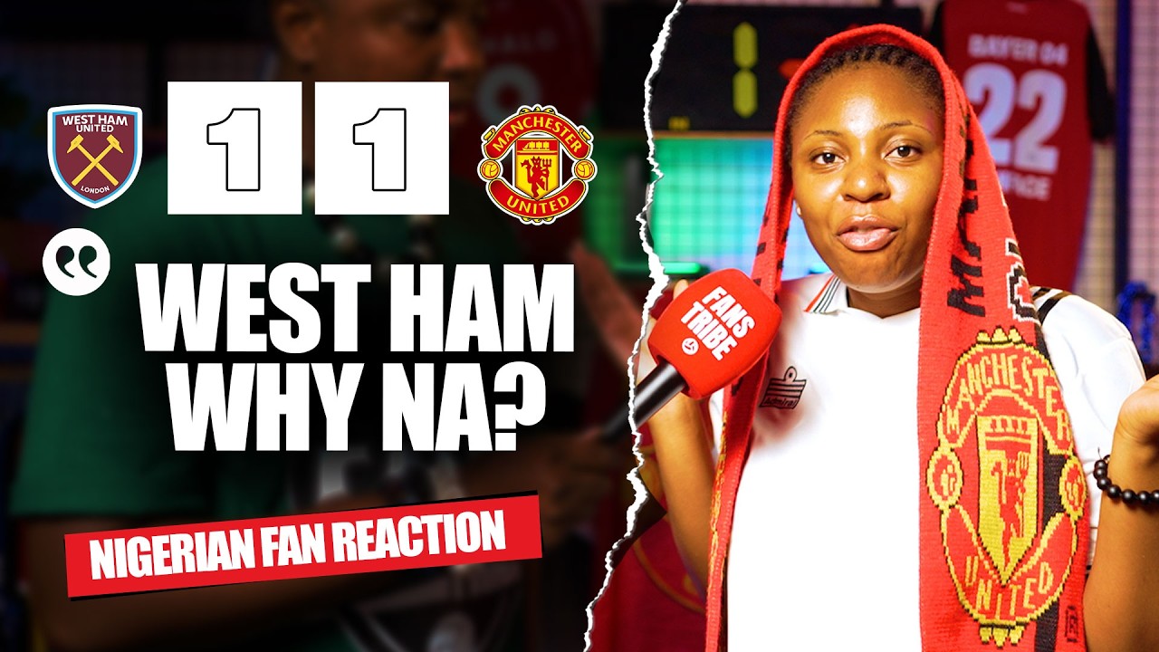 WEST HAM UNITED 1-1 MANCHESTER UNITED ( Jenny - NIGERIAN FAN REACTION) - Premier League 2025/2026
