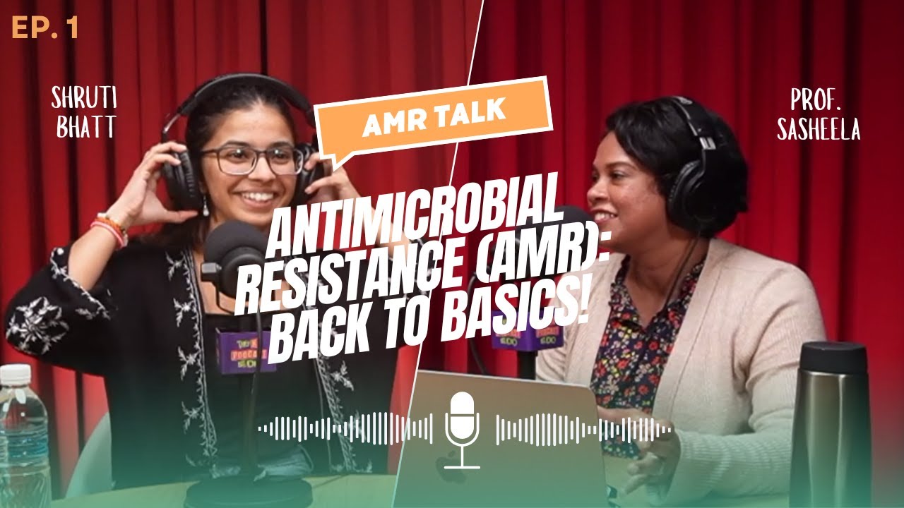 AMR Talk Ep 1- Antimicrobial Resistance (AMR): Back to Basics | Prof. Sasheela | Shruti Bhatt