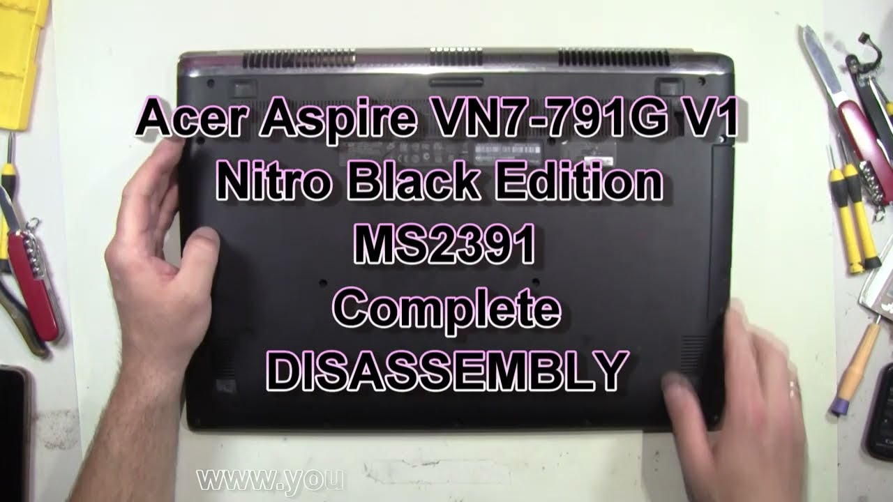 Acer Aspire VN7 791G V1 Nitro Black Edition MS2391 Take Apart Complete Disassembly Teardown