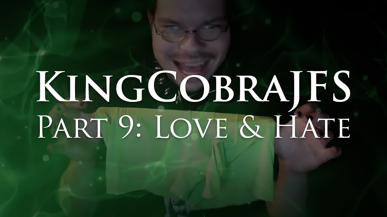 KingCobraJFS - Part 9: Love & Hate