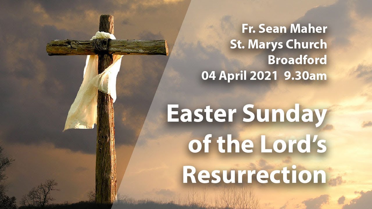 Easter Sunday of the Lord’s Resurrection | 04/04/2021 | fr. Sean Maher