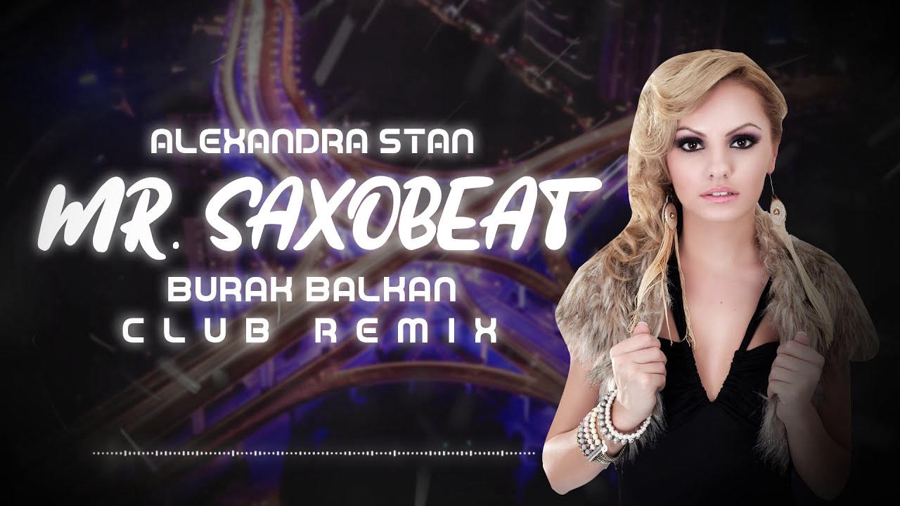 Александра Стэн - мистер Saxobeat (Бурак Балкан Клаб Ремикс) 2019