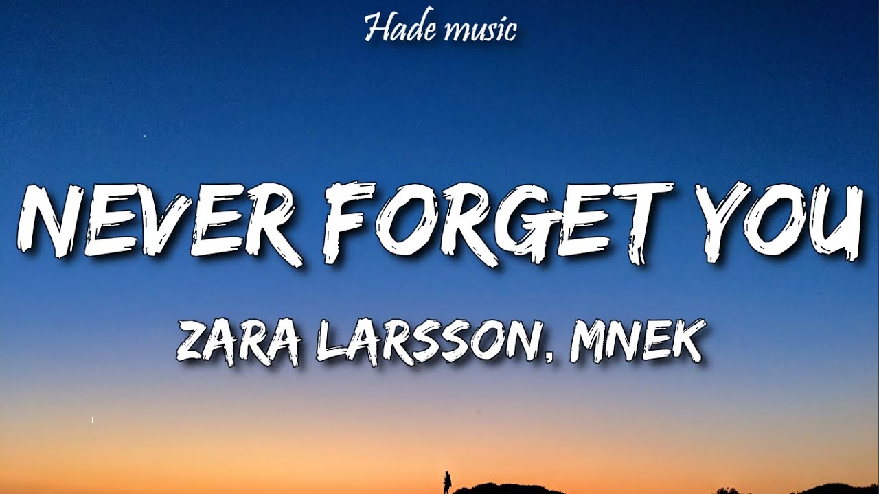 Zara Larsson, MNEK - Never Forget You (Lyrics)