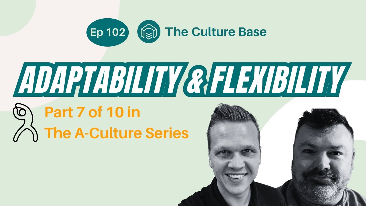 A-Culture Series: Adaptability & Flexibility | Ep 102