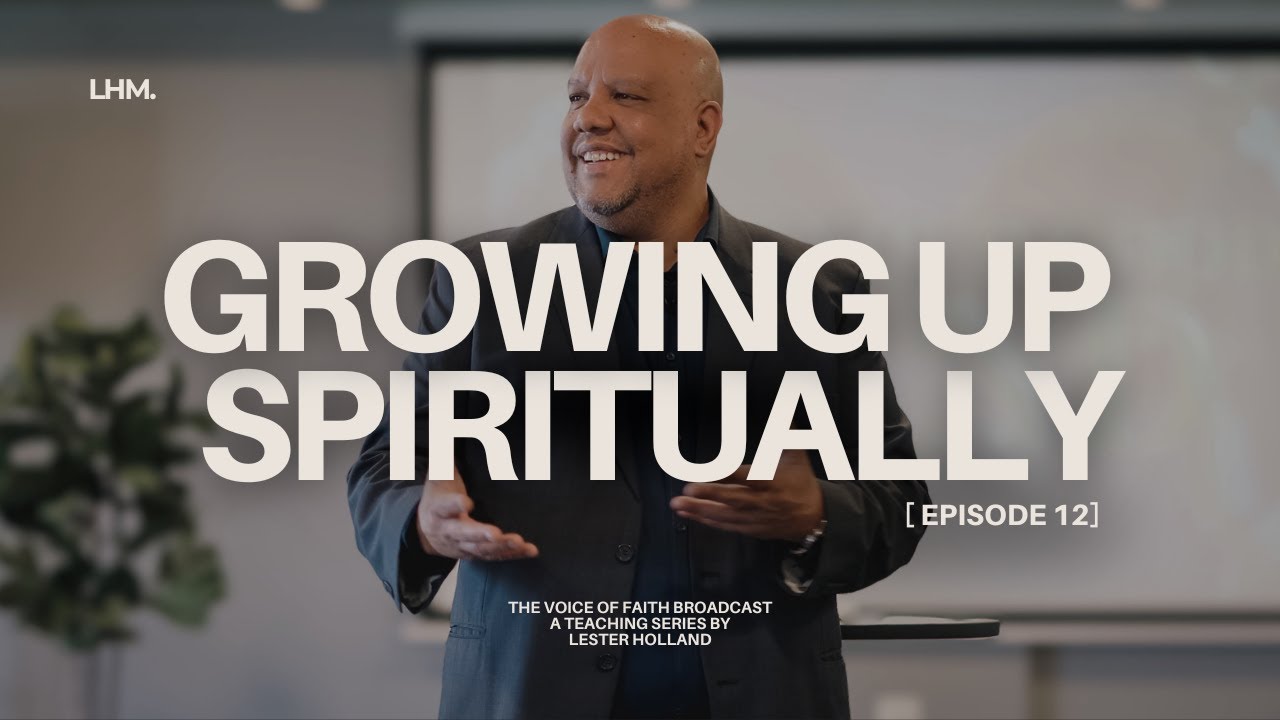 12 | Growing Up Spiritually, Part 12