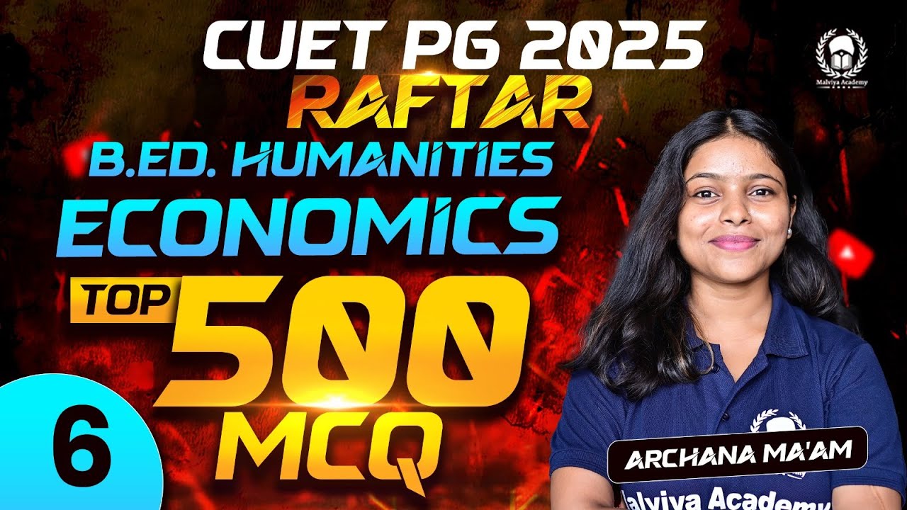 CUET PG 2025 B.Ed. Humanities Economics Top 500 MCQ Part - 6 | RAFTAR | Archana Ma'am