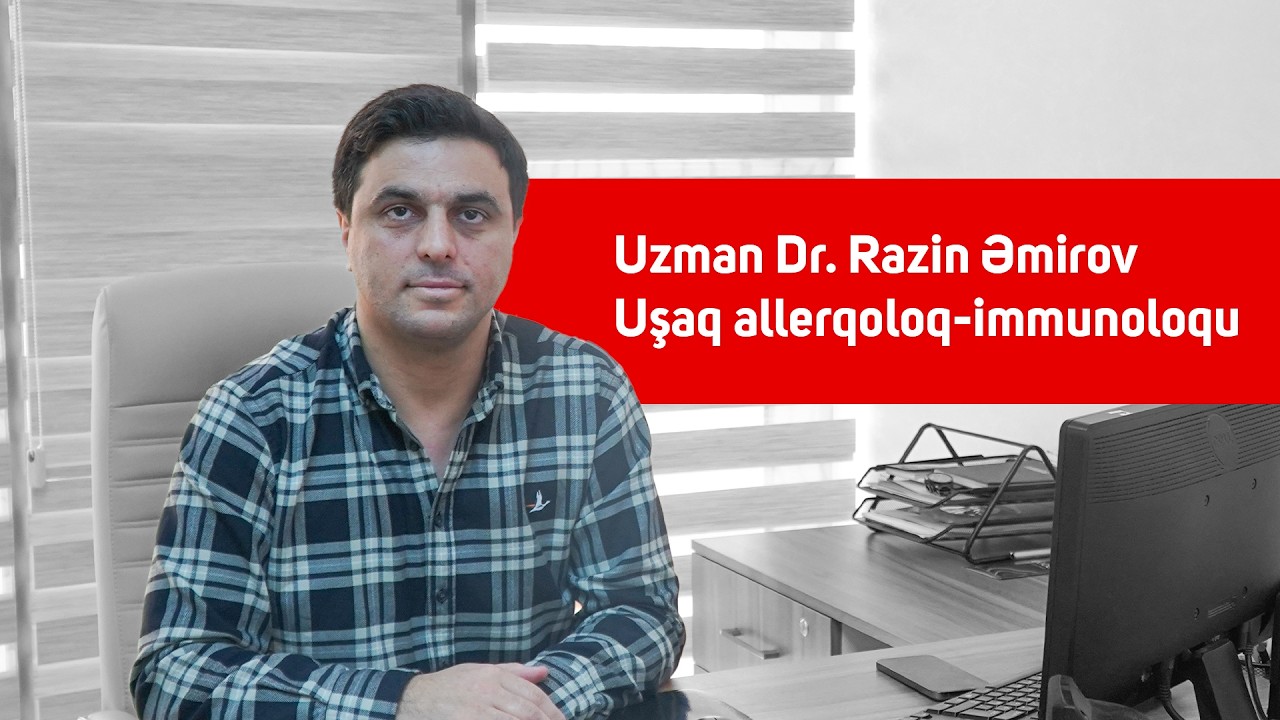 Uşaq Allerqologiya-immunologiya Yandal (Üst) uzmanı Dr. Razin Əmirov