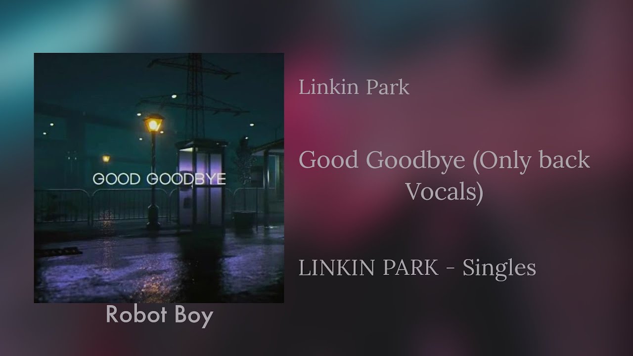 Linkin Park - Good Goodbye (Only Back Vocals)
