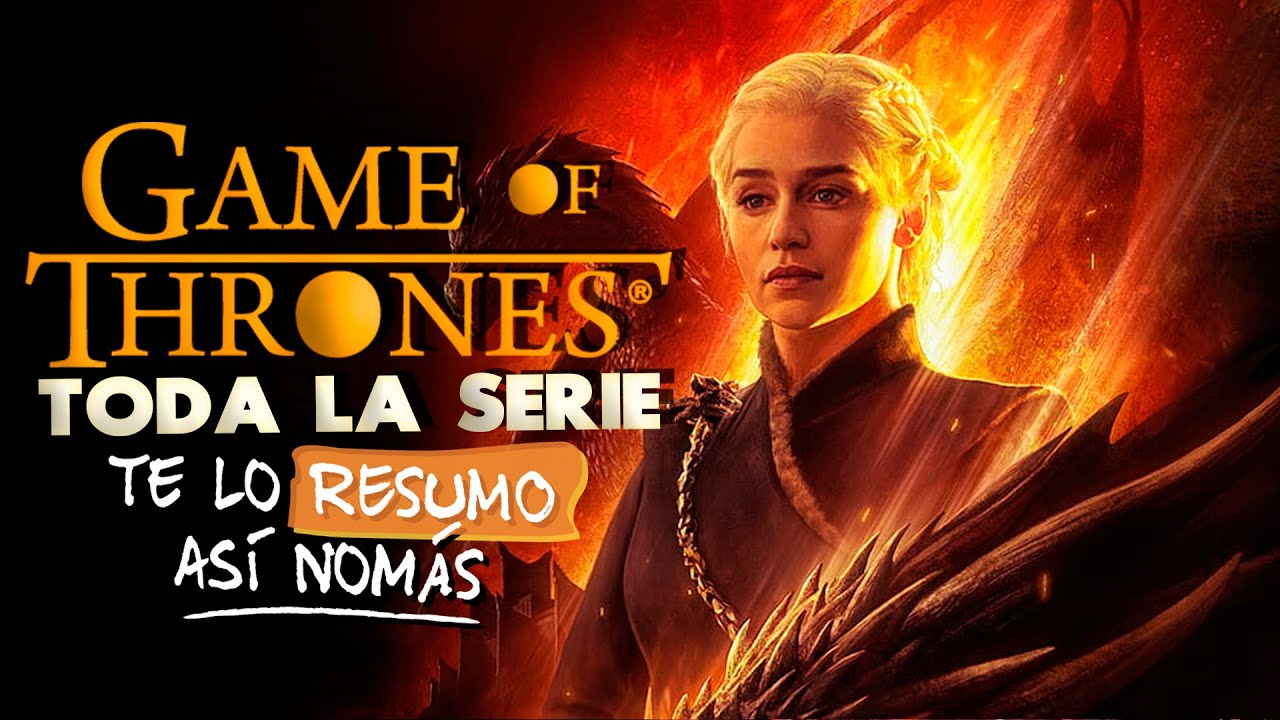 Game Of Thrones, La Serie Completa | #TeLoResumo