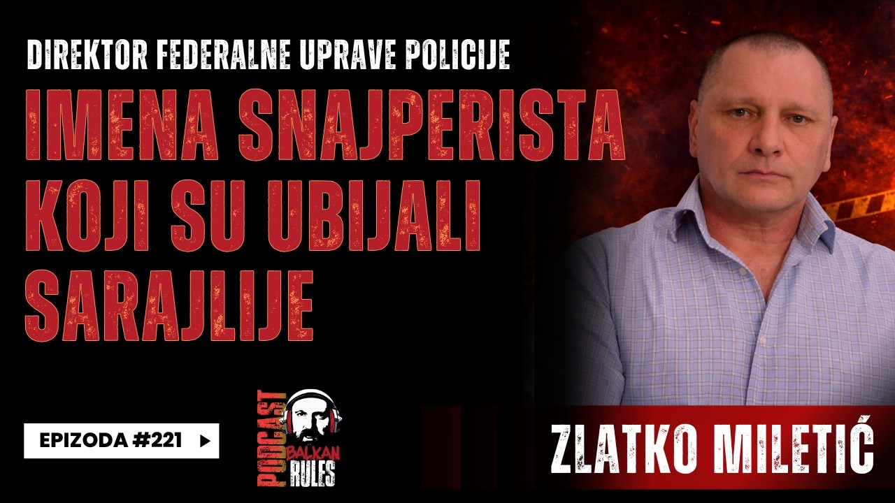 Balkan Rules Podcast Ep.221 - Zlatko Miletić - Imena snajperista koji su ubijali Sarajlije
