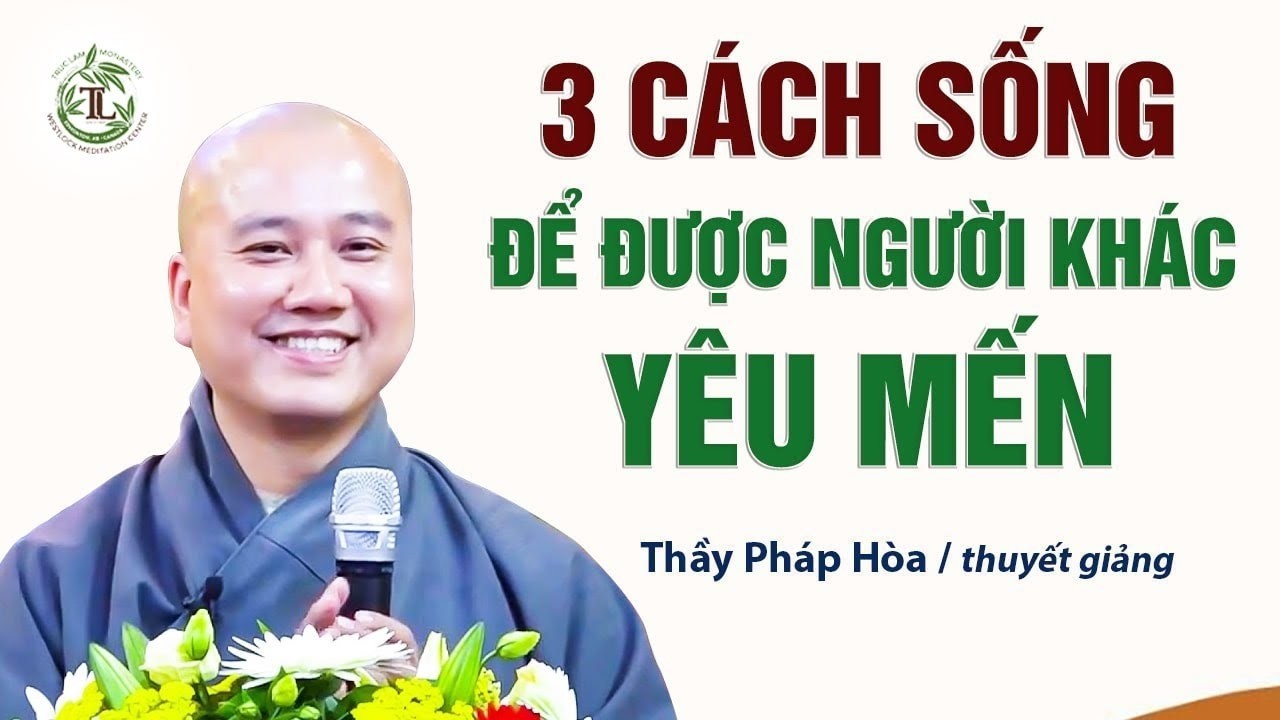 Chỉ cần được yêu mến, ta sẽ có tất cả - Thầy Thích Pháp Hòa