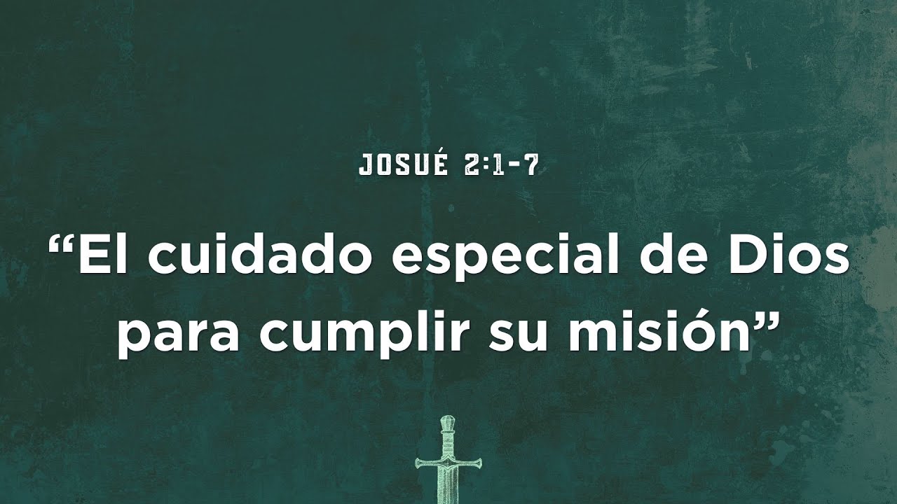 Josué 2:1-7 | El cuidado especial de Dios para cumplir su misión