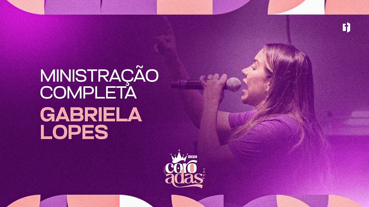 MINISTRAÇÃO  GABRIELA LOPES - CONGRESSO COROADAS 2024