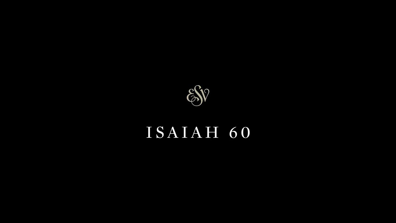 Isaiah 60 - English Standard Version (ESV)