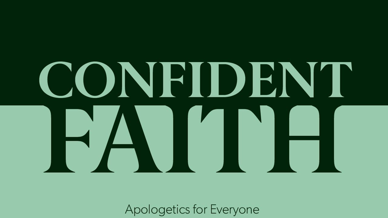 Confident Faith  Apologetics for Everyone   Session 3  Is Christianity True