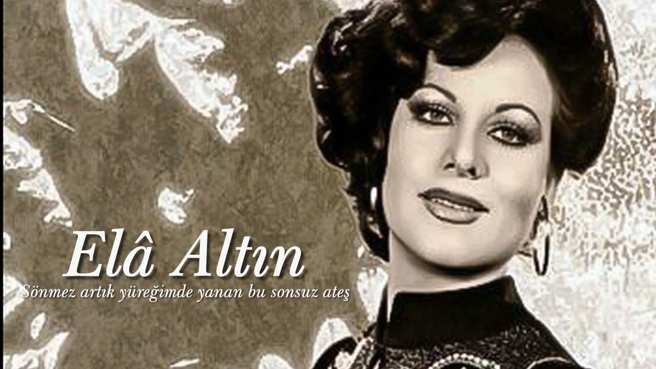 Elâ Altın ~ Sönmez artık yüreğimde yanan bu sonsuz ateş