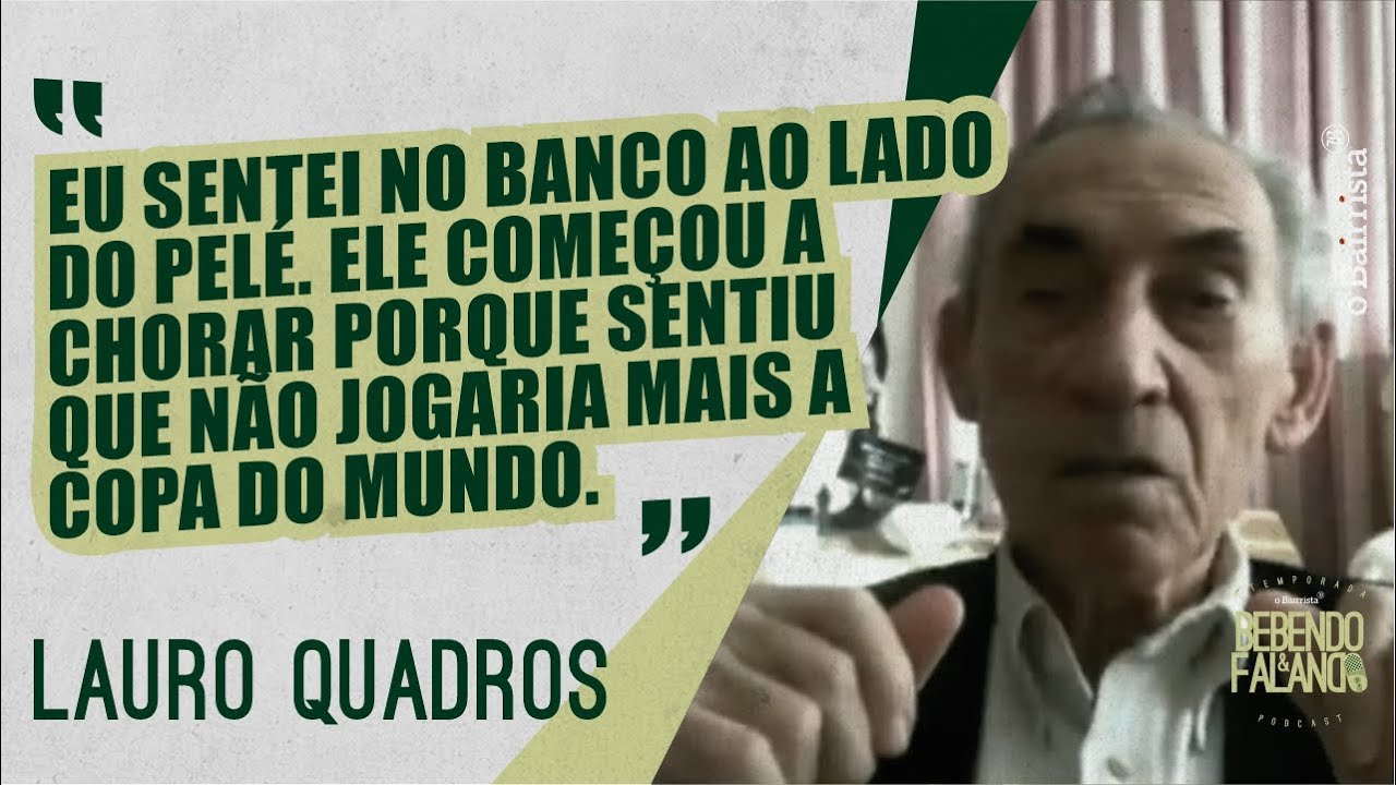 LAURO QUADROS VIU PELÉ CHORAR APÓS LESÃO DA COPA DE 62
