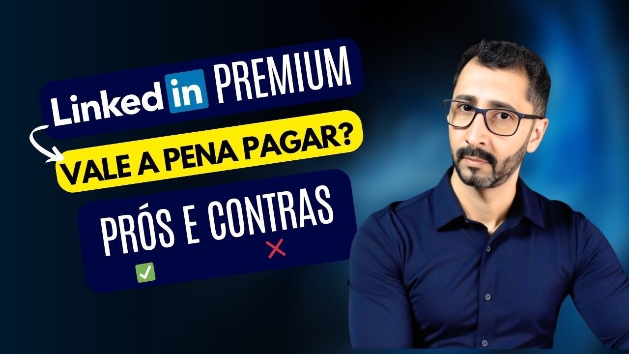 LinkedIn Premium Vale a Pena? Guia Completo + Prós e Contras (Antes de Pagar!)