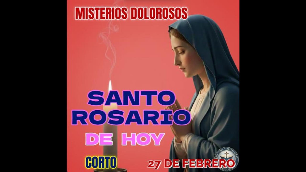 Santo Rosario Corto Viernes 27 de Febrero 26🌷 Misterios Dolorosos🌷 Rosario  Virgen María