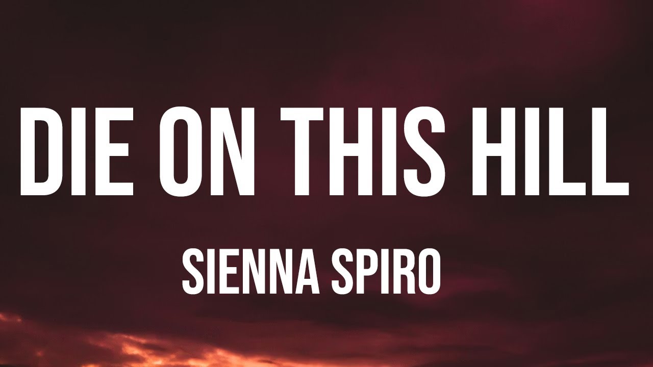 SIENNA SPIRO - Die On This Hill (Lyrics)