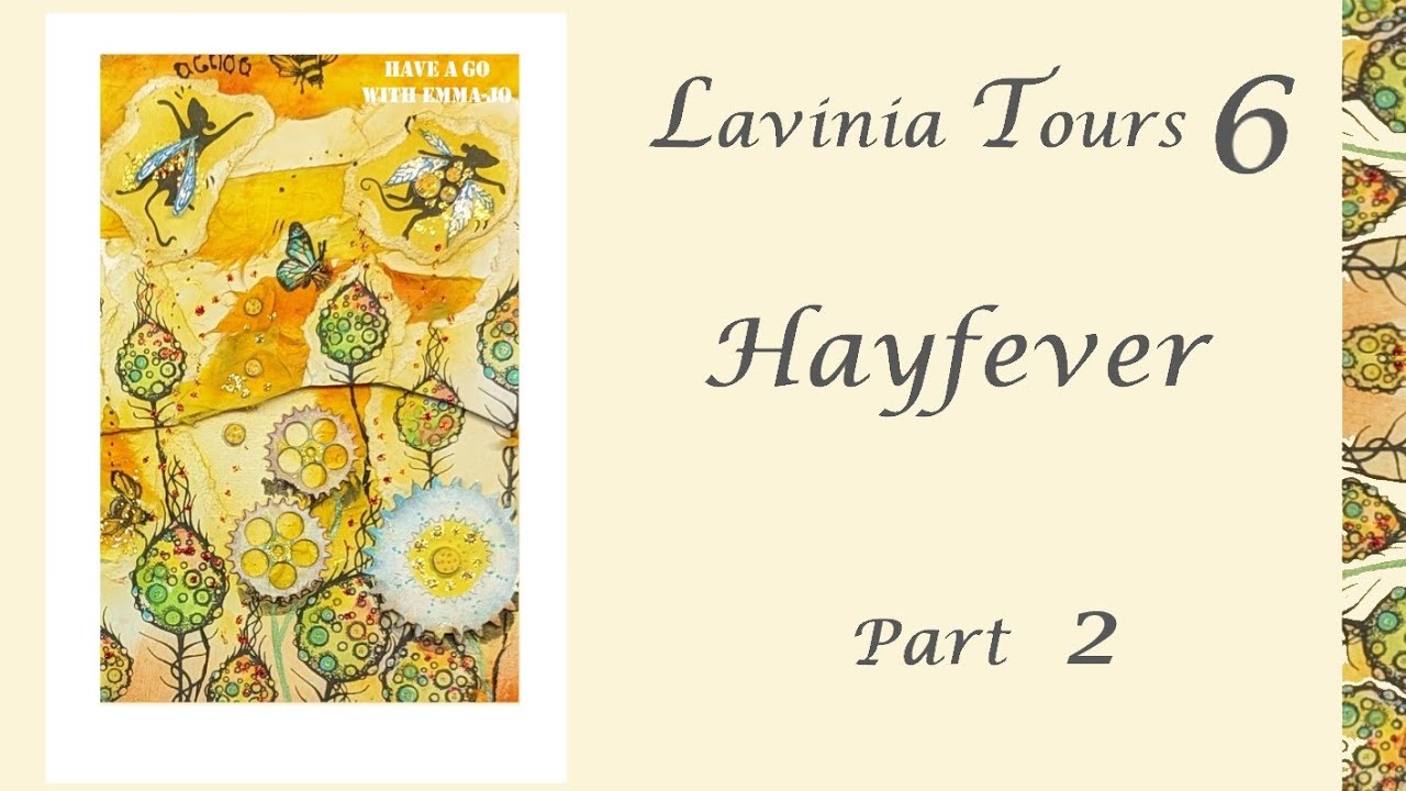 Lavinia Tours 6 - Hayfever Part 2 by Emma-Jo - A Lavinia Stamps Tutorial
