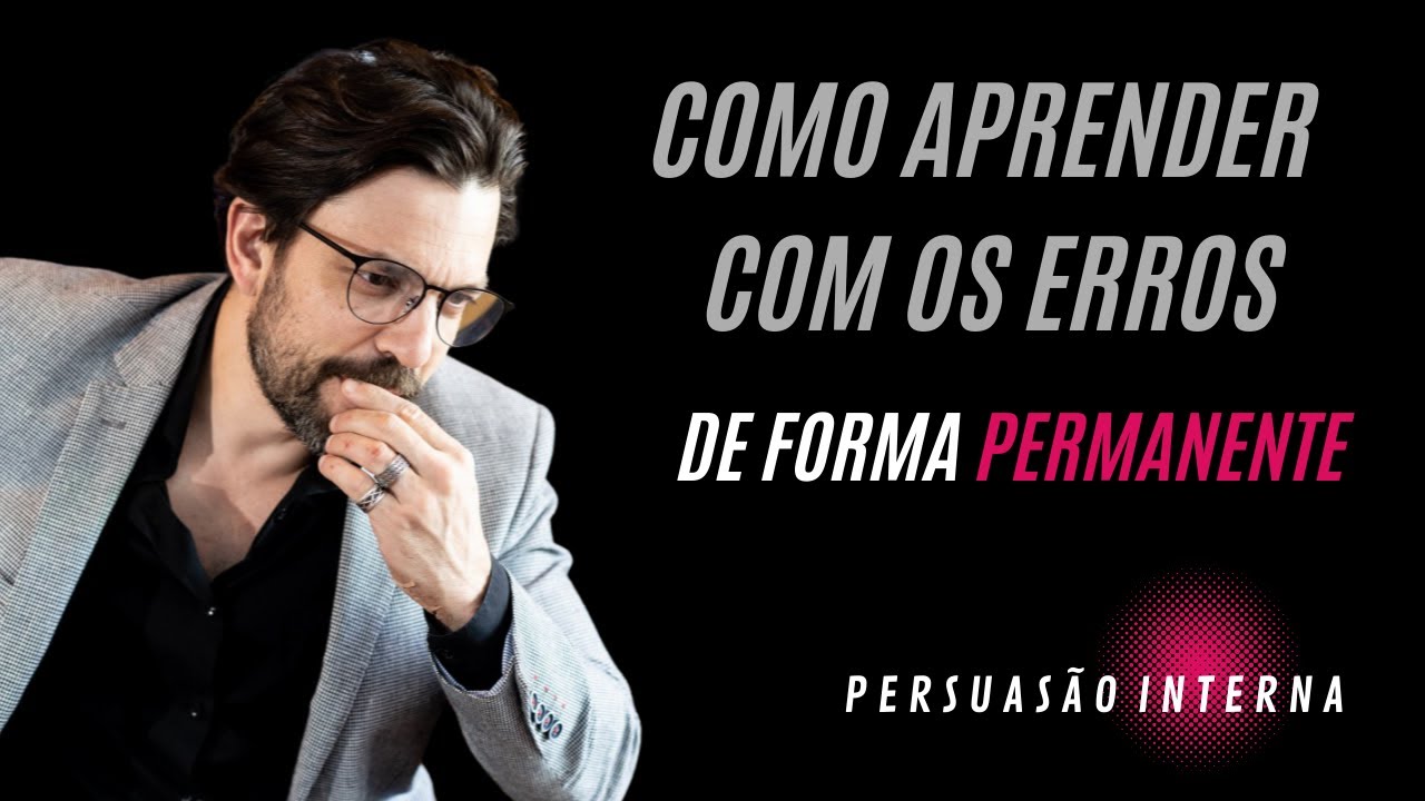 COMO APRENDER COM OS ERROS DE FORMA PERMANENTE I PERSUAS&Atilde;O INTERNA