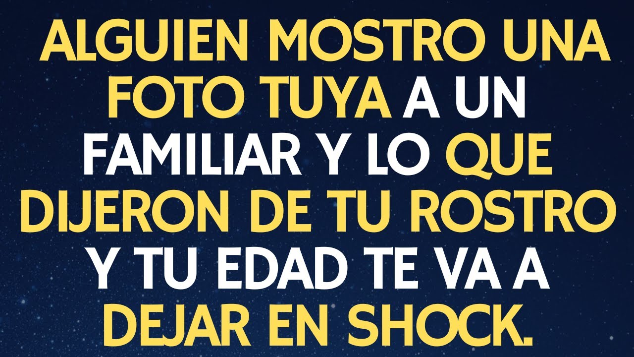 ALGUIEN MOSTRO UNA FOTO TUYA A UN FAMILIAR Y LO QUE DIJERON DE TU ROSTRO Y TU EDAD TE VA A DEJAR..
