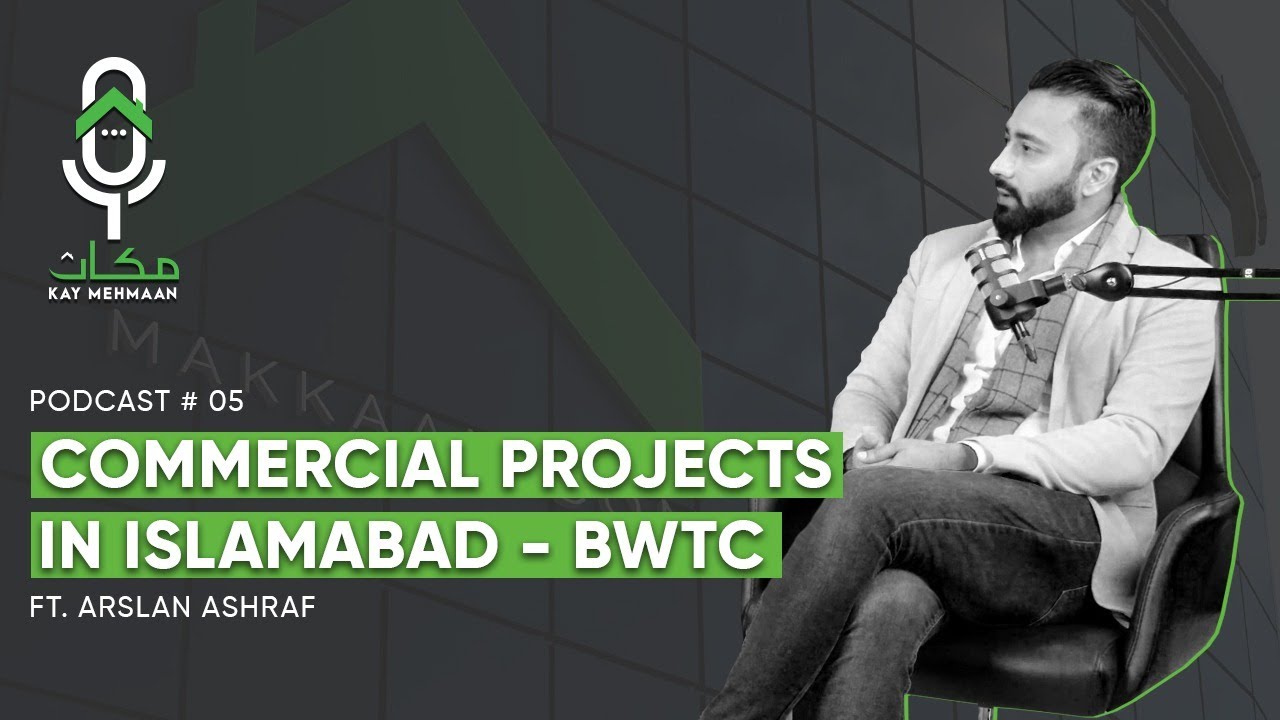 Commercial Projects in Islamabad - BWTC - ft Arslan Ashraf | Ep 5 | Makkaan Kay Mehmaan