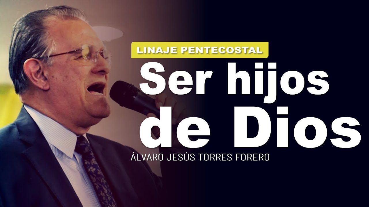🛑 Ser hijos de Dios | Álvaro Torres Forero 🎥