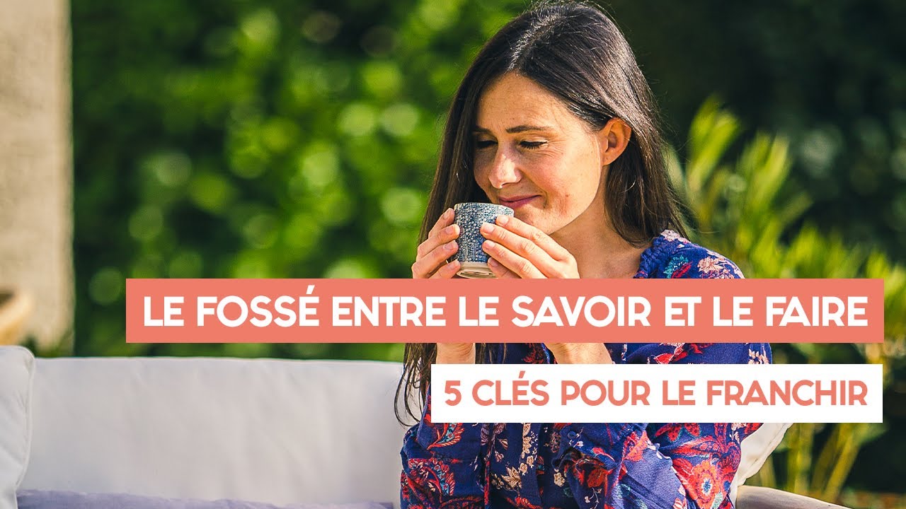 Le fossé entre le savoir et le faire : 5 clés pour le franchir 🗝
