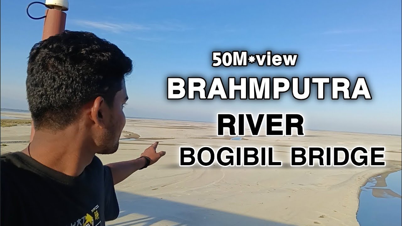 😱Assam Brahmaputra River over Bogibil bridge 💕😘