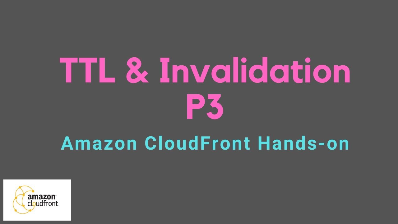 Amazon CloudFront Hands on P3 | TTL & Invalidation
