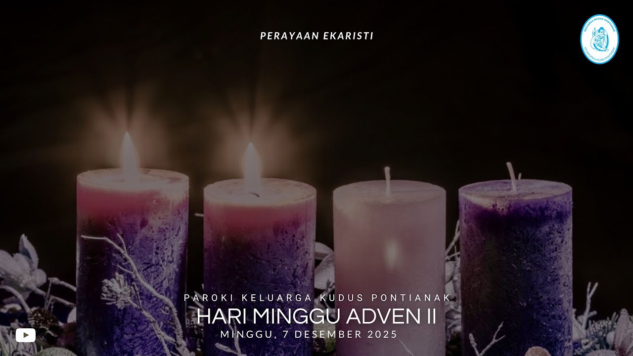 PERAYAAN EKARISTI, MINGGU ADVEN II | MINGGU, 7 DESEMBER 2025 PUKUL 08.00 WIB