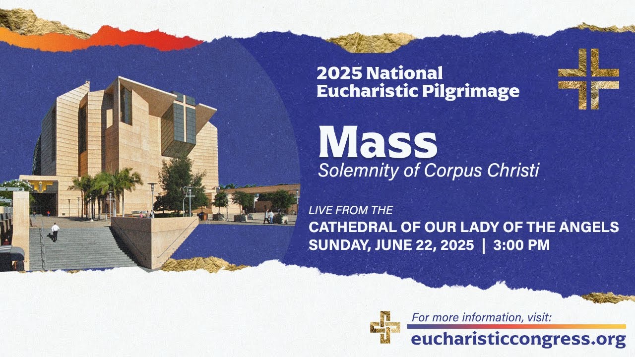2025 National Eucharistic Pilgrimage Closing Mass in Los Angeles - Solemnity of Corpus Christi
