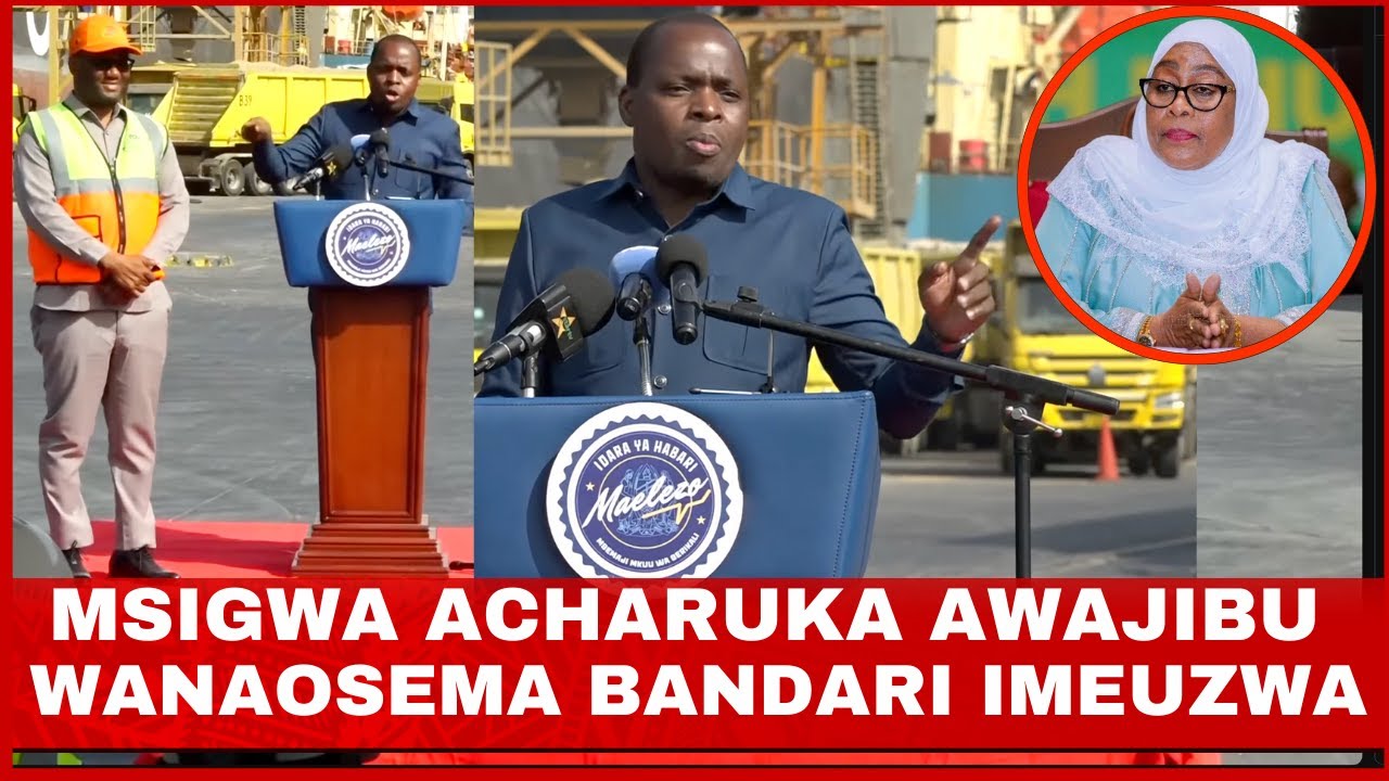 KUMEKUCHA! MSIGWA AKASIRIKA AWAJIBU WANAOSEMA BANDARI IMEUZWA AMNYANYUA MKURUGENZI AMTAJA RAIS SAMIA