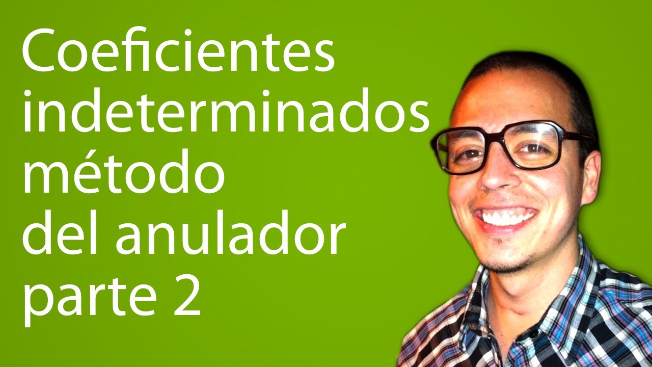 Coeficientes indeterminados - método del anulador parte 2