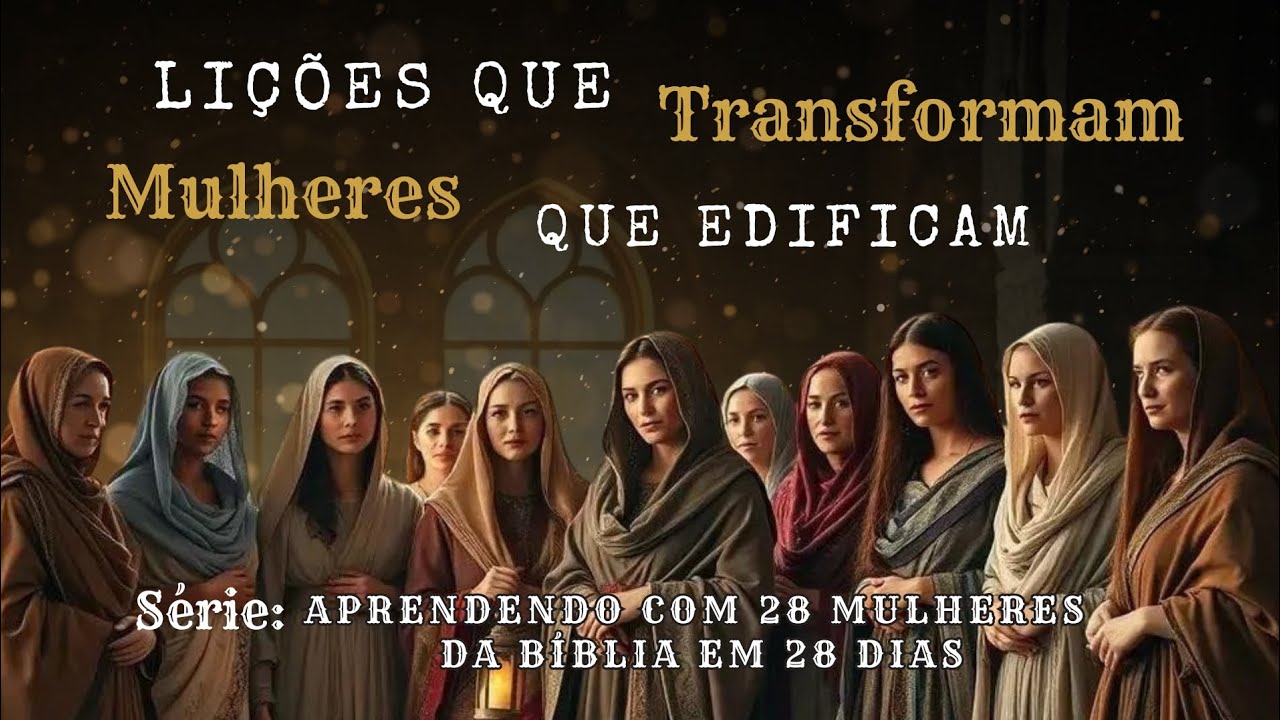 Lições que transformam, mulheres que edificam -Parte 15.