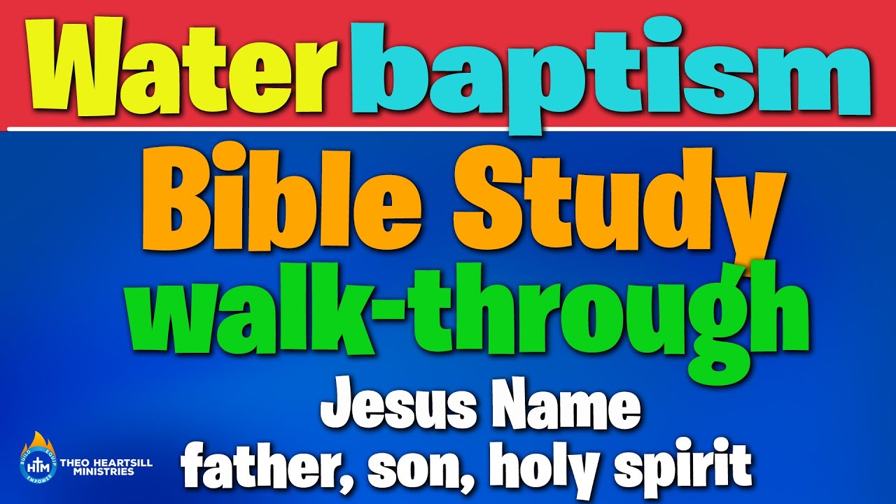 JESUS NAME WATER BAPTISM BIBLE STUDY - A Bible Study Walkthrough And Tutorial
