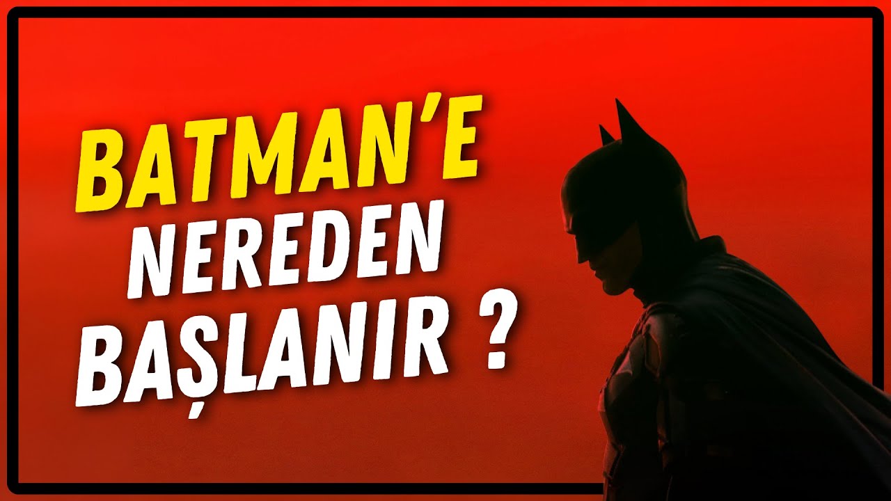 Batman'e Nereden Başlanır? | Film-Oyun-Çizgi Roman