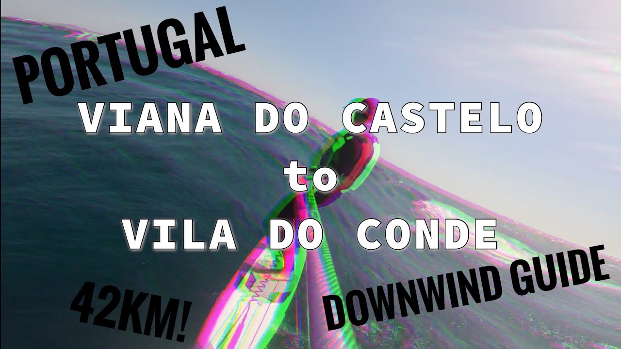 DOWNWIND GUIDE - Viana do Castello to Vila do Conde - PORTUGAL