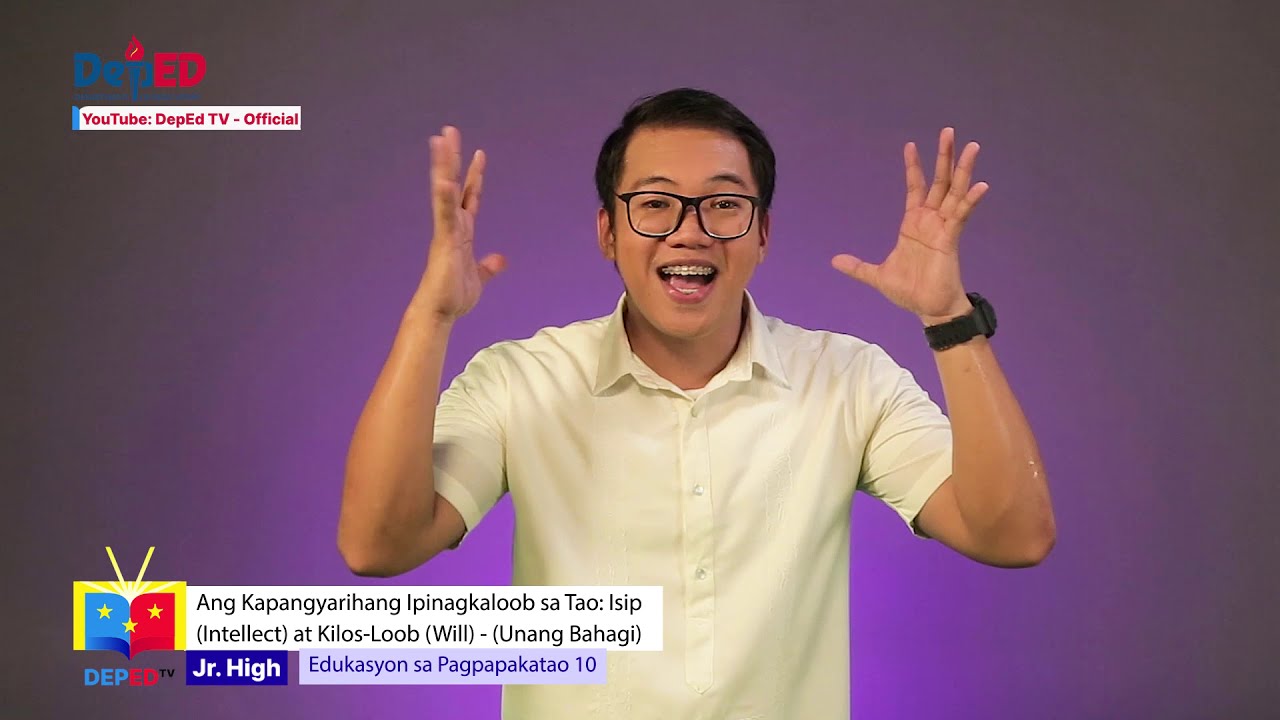 Grade 10 ESP Q1 Ep3: Ang Kapangyarihang Ipinagkaloob sa Tao: Isip at Kilos Loob (Part 1)