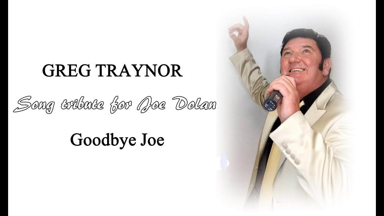 GREG TRAYNOR - Goodbye Joe (Tribute song for Joe Dolan)
