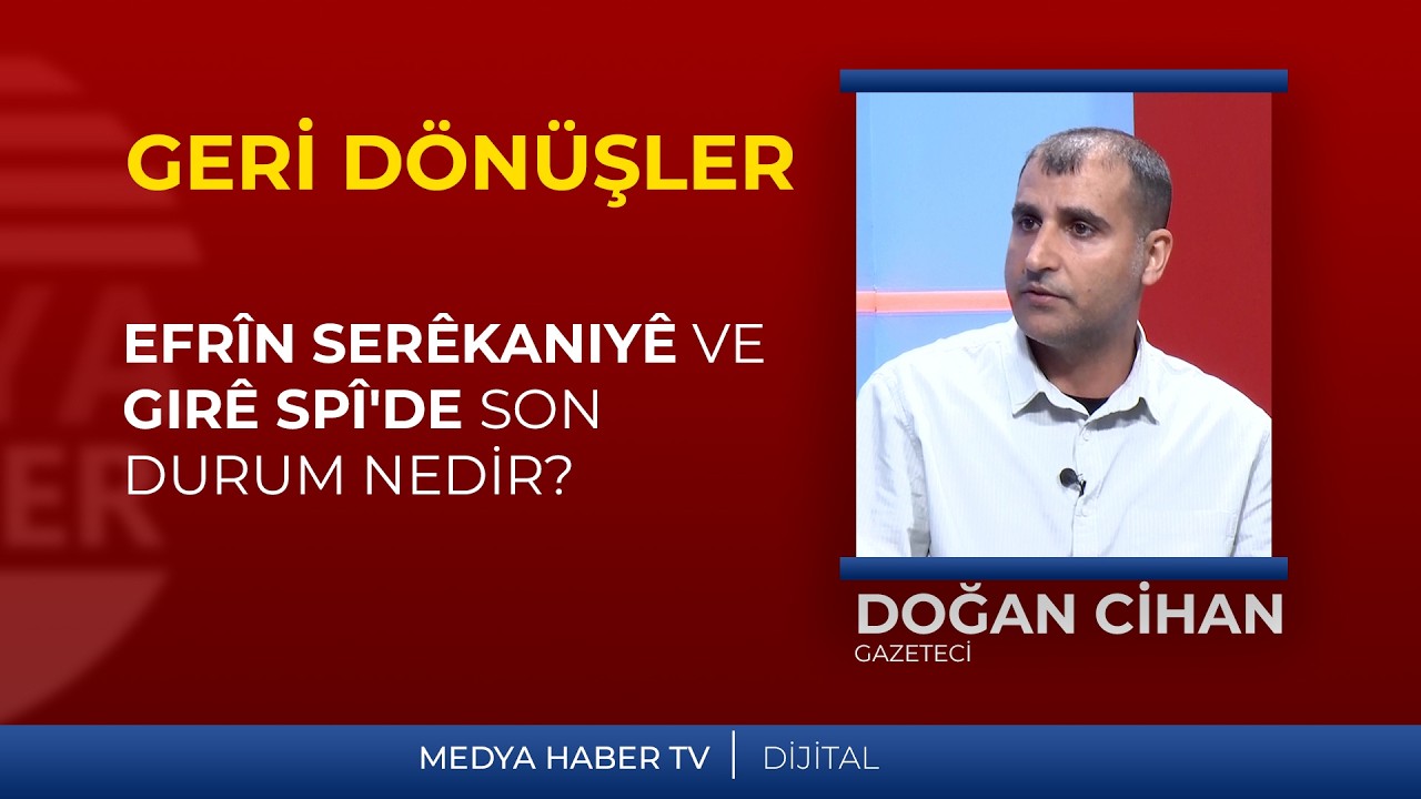 EFRÎN, SERÊKANIYÊ VE GIRÊ SPÎ'DE SON DURUM NEDİR?