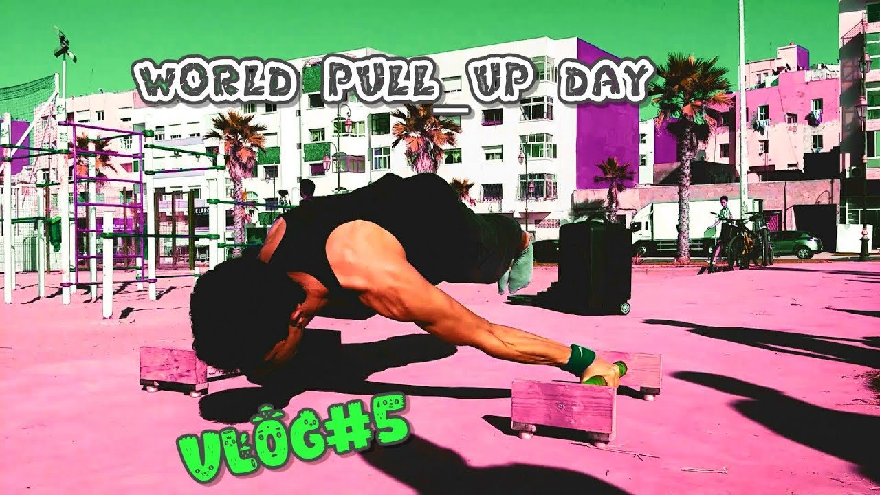 VLOG #5 _ World pull up day 2018 , Morocco
